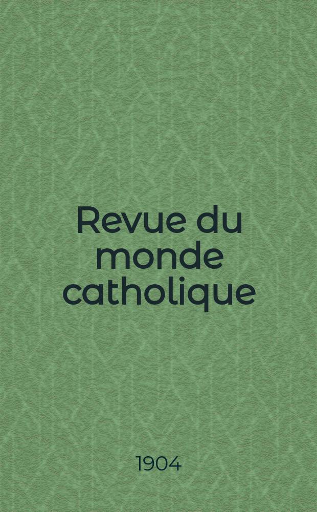 Revue du monde catholique : Théologie , philosophie, histoire, littérature , sciences, beaux - arts. Année43 1904, T.2(158), [№3]