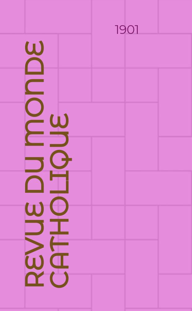 Revue du monde catholique : Théologie , philosophie, histoire, littérature , sciences, beaux - arts. Année40 1901, T.6(145), №2