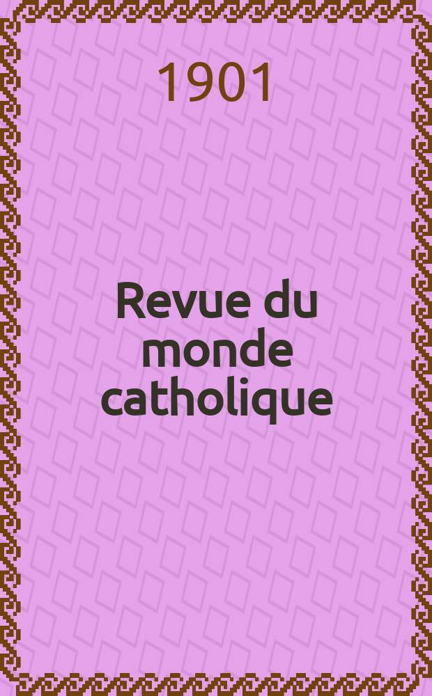 Revue du monde catholique : Théologie , philosophie, histoire, littérature , sciences, beaux - arts. Année40 1901, T.7(146), №3