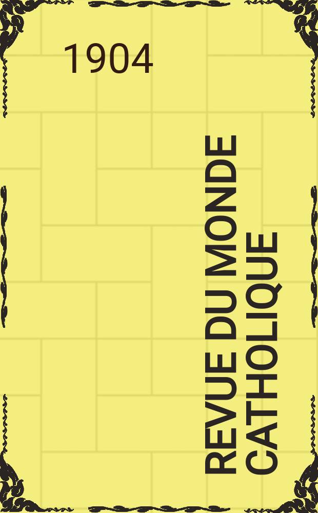 Revue du monde catholique : Théologie , philosophie, histoire, littérature , sciences, beaux - arts. Année43 1904, T.1(157), [№3]