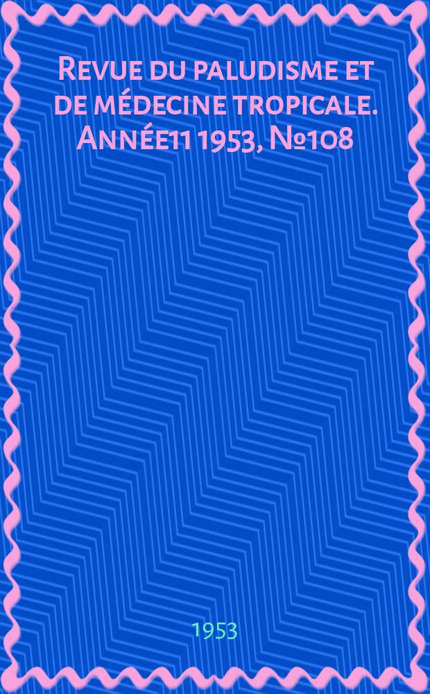 Revue du paludisme et de médecine tropicale. Année11 1953, №108 : Précis d'emploi de la quinine