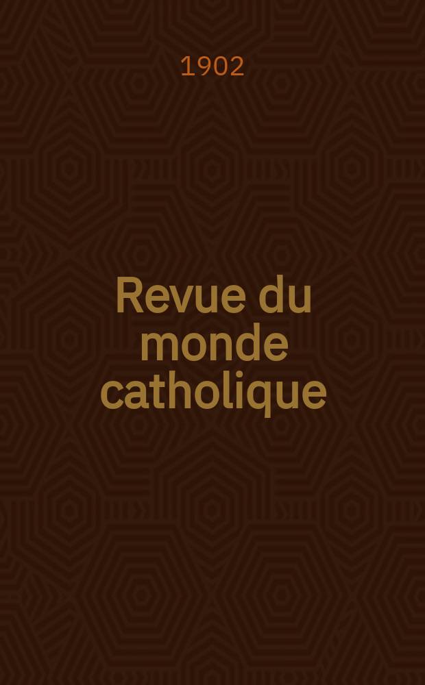 Revue du monde catholique : Théologie , philosophie, histoire, littérature , sciences, beaux - arts. Année41 1902, T.11(150), №1