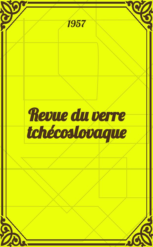 Revue du verre tch&eacute;coslovaque : Publie par la Chambre de commerce de tch&eacute;coslovaque