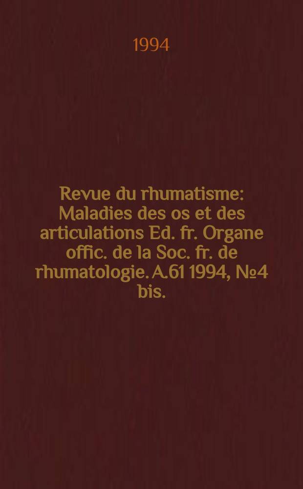 Revue du rhumatisme : Maladies des os et des articulations Ed. fr. Organe offic. de la Soc. fr. de rhumatologie. A.61 1994, №4 bis. : Groupe d'étude des lembalgies (France)