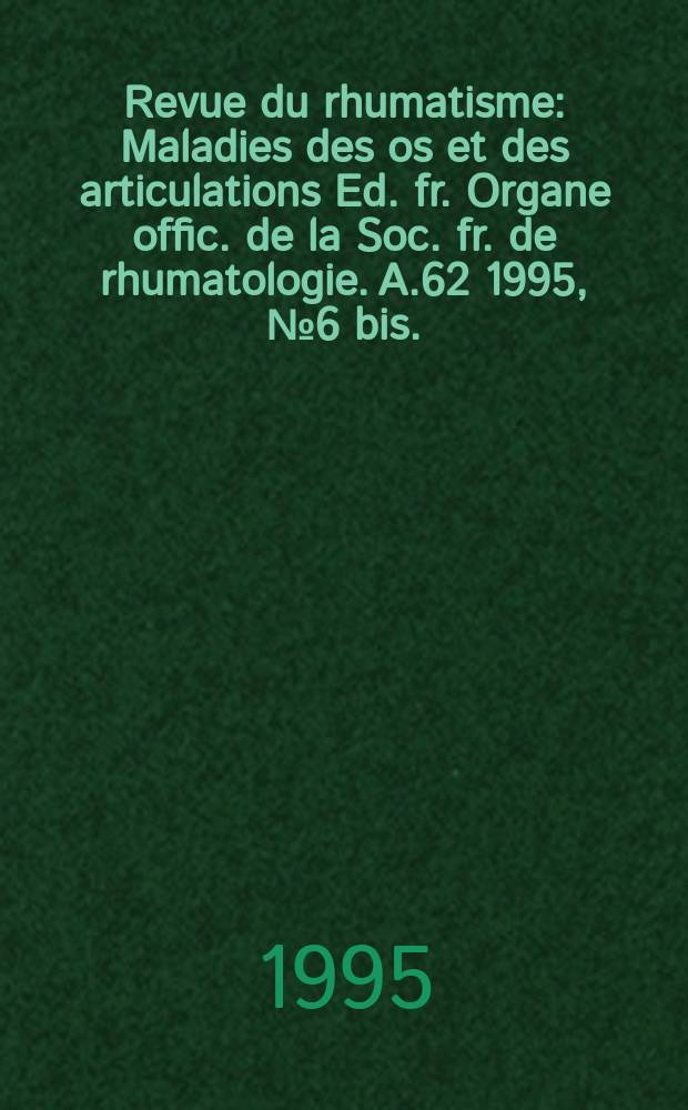 Revue du rhumatisme : Maladies des os et des articulations Ed. fr. Organe offic. de la Soc. fr. de rhumatologie. A.62 1995, №6 bis. : Arthrose de la main