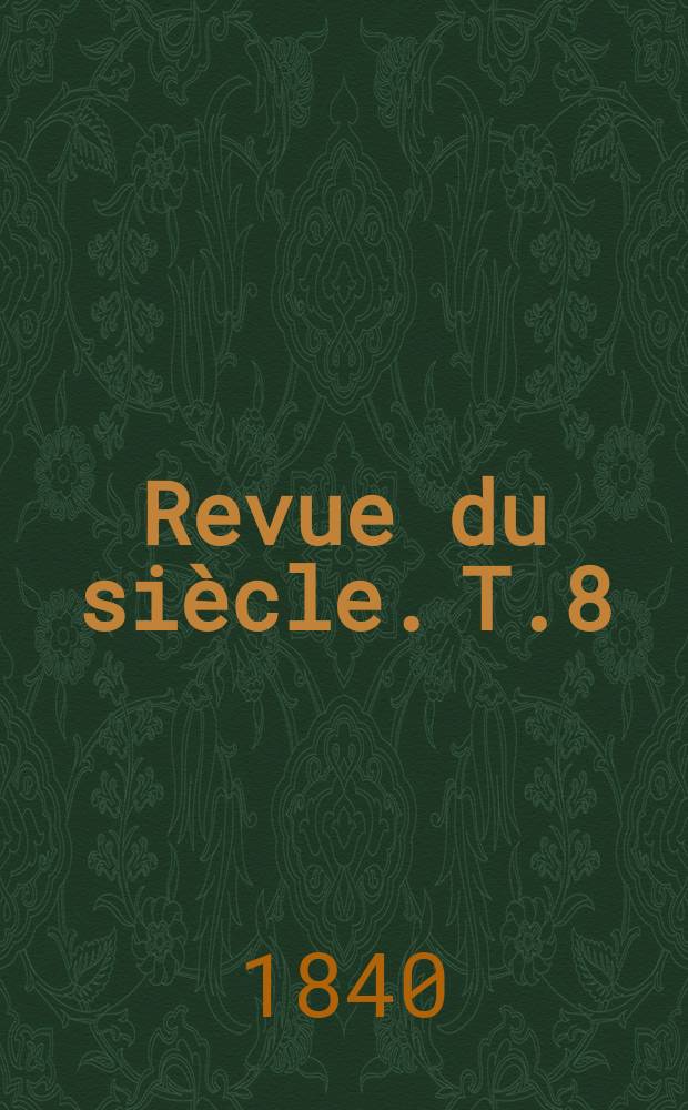 Revue du siècle. T.8