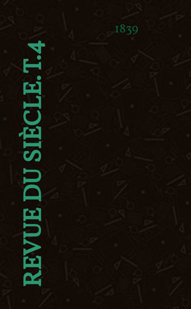 Revue du si&egrave;cle. T.4