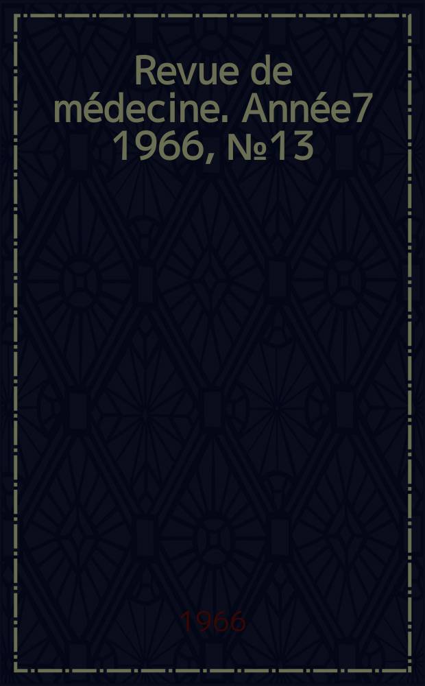 Revue de médecine. Année7 1966, №13