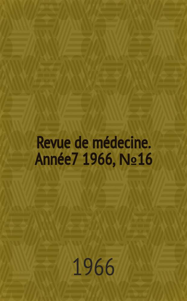 Revue de médecine. Année7 1966, №16