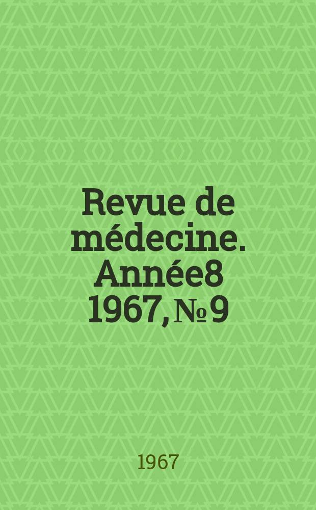 Revue de médecine. Année8 1967, №9