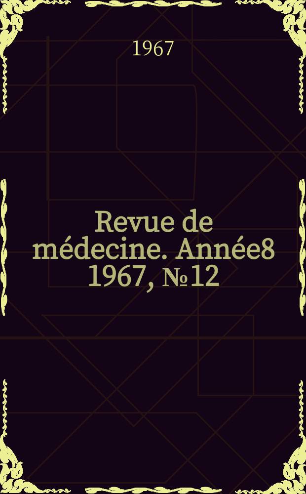 Revue de médecine. Année8 1967, №12