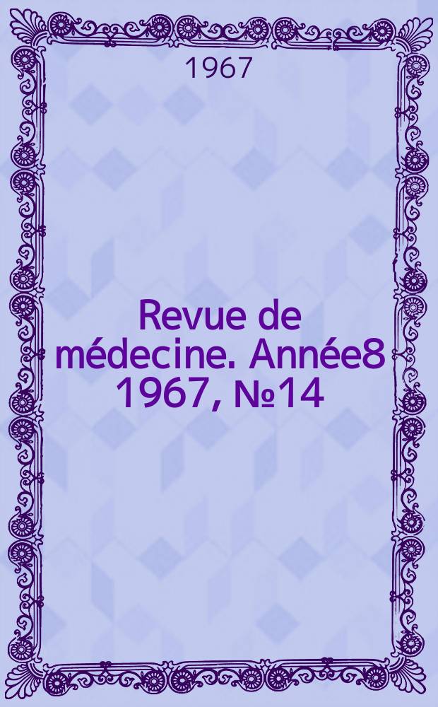 Revue de médecine. Année8 1967, №14