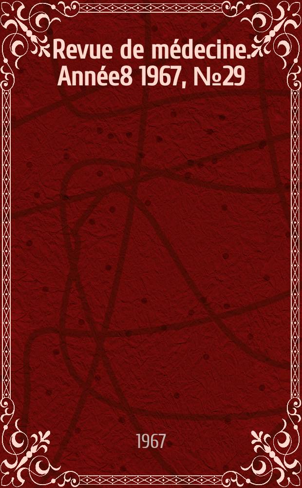 Revue de médecine. Année8 1967, №29