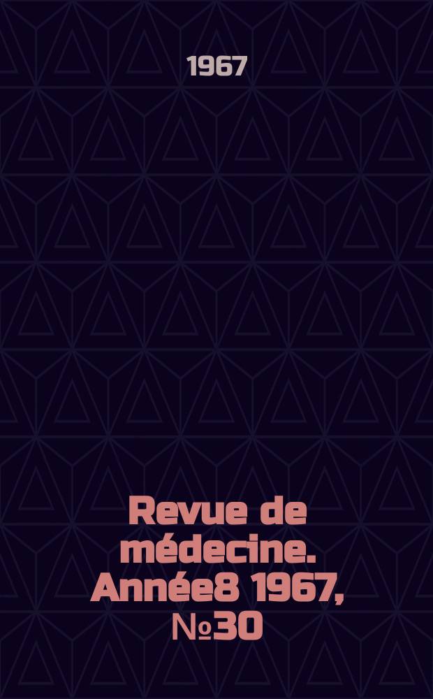 Revue de médecine. Année8 1967, №30