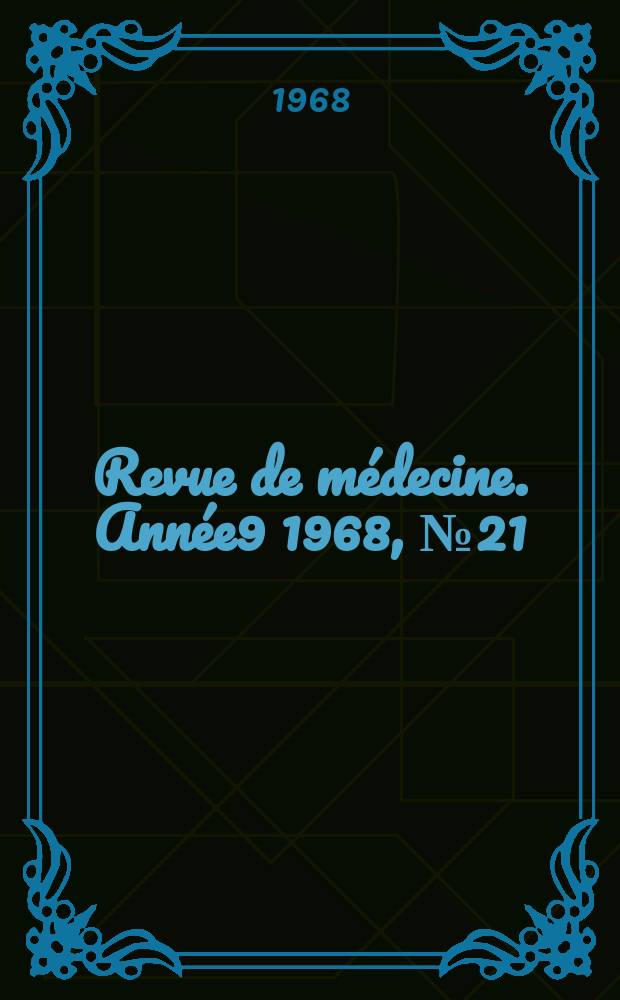 Revue de médecine. Année9 1968, №21