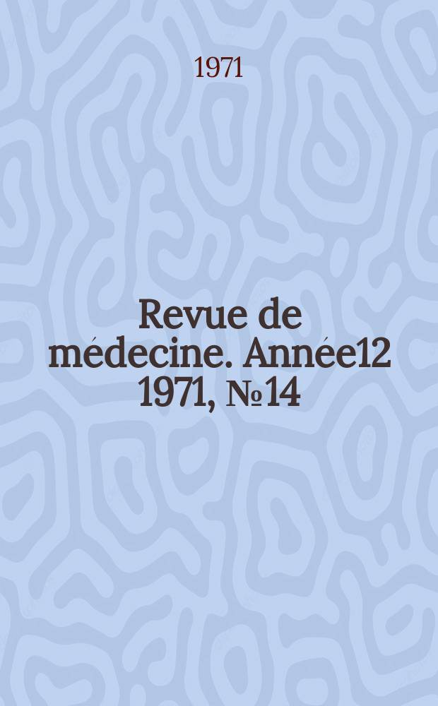 Revue de médecine. Année12 1971, №14