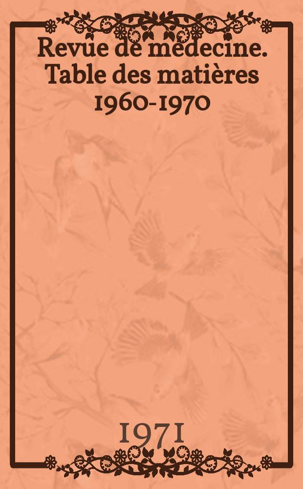 Revue de m&eacute;decine. Table des mati&egrave;res 1960-1970