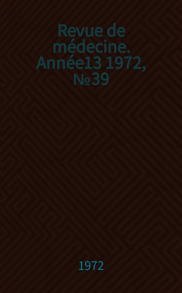 Revue de médecine. Année13 1972, №39