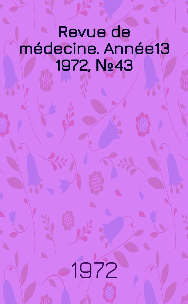 Revue de médecine. Année13 1972, №43