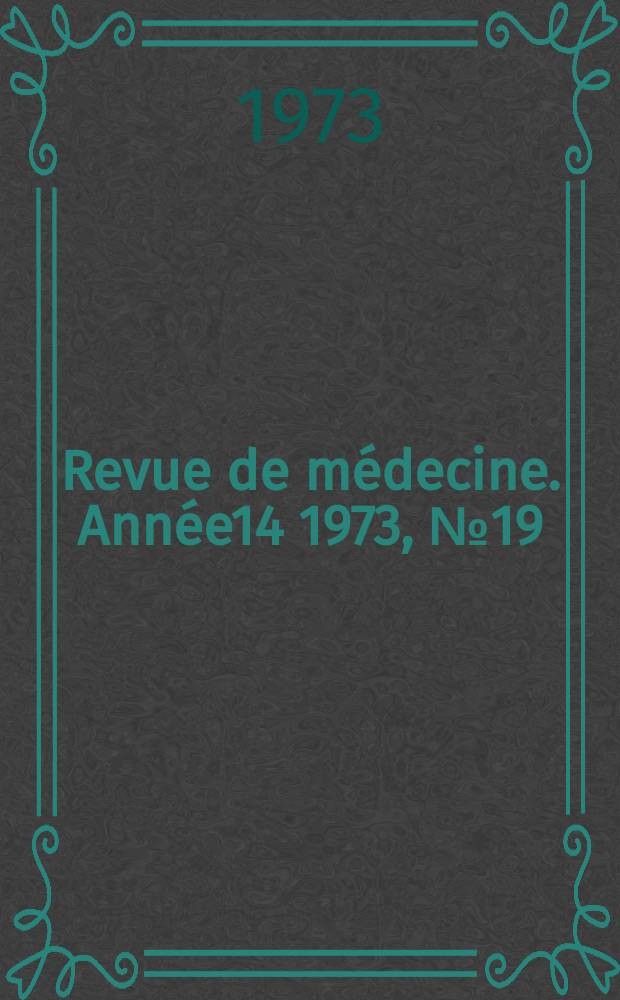 Revue de médecine. Année14 1973, №19