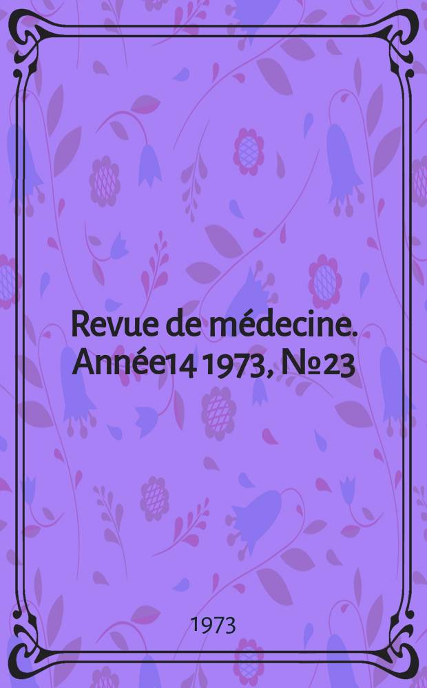 Revue de médecine. Année14 1973, №23