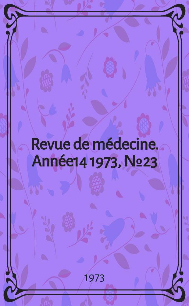 Revue de médecine. Année14 1973, №23