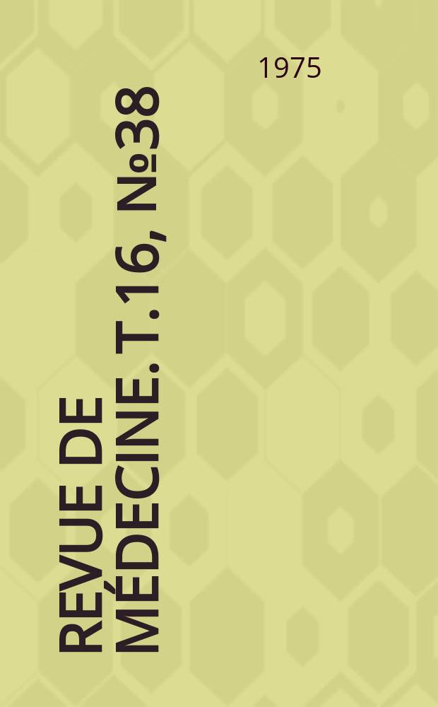 Revue de m&eacute;decine. T.16, №38