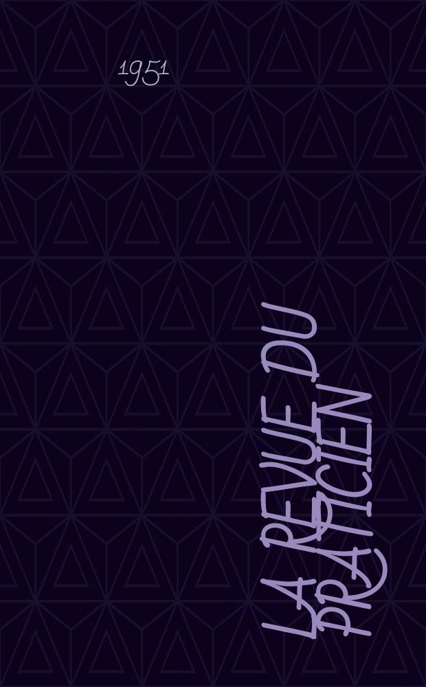 La Revue du praticien : Journal d'enseignement post-universitaire. T.1, №4 : Rhumatisme articulaire aigu