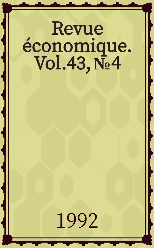 Revue économique. Vol.43, №4 : Les Métiers de l'économiste au service de la décision