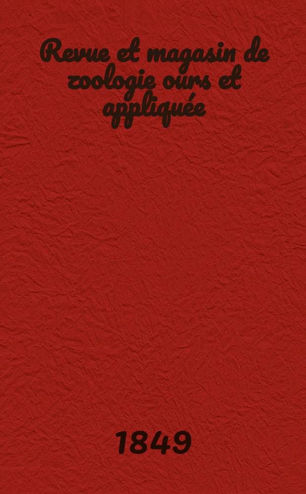 Revue et magasin de zoologie ours et appliquée : Recueil mensuel. T.1