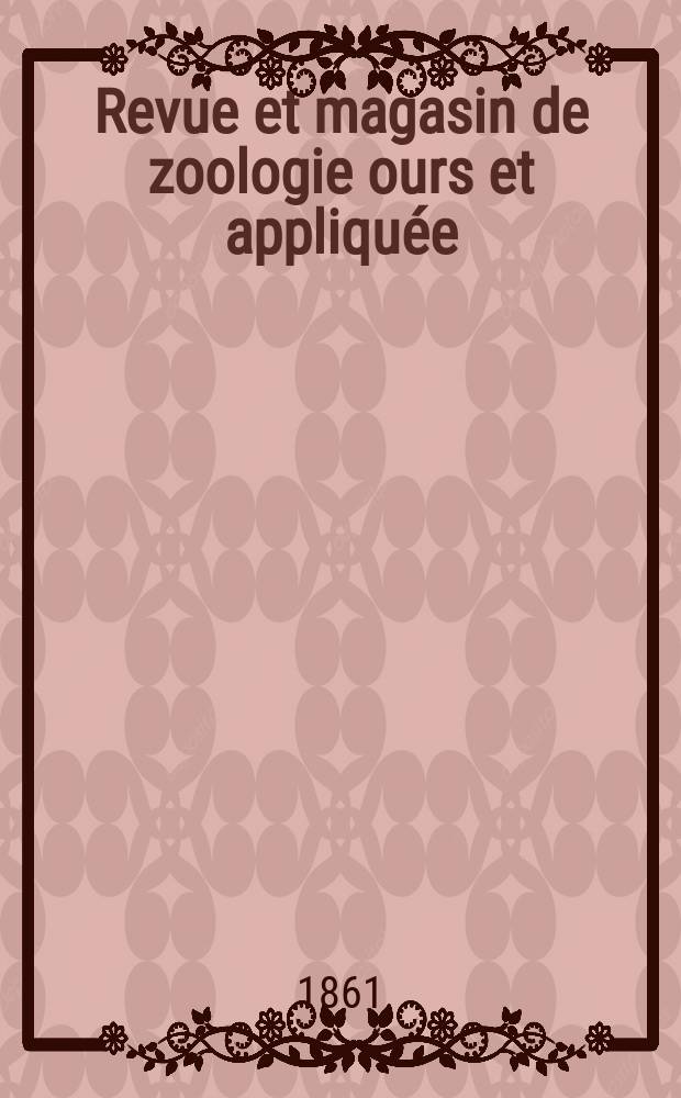 Revue et magasin de zoologie ours et appliquée : Recueil mensuel. T.13