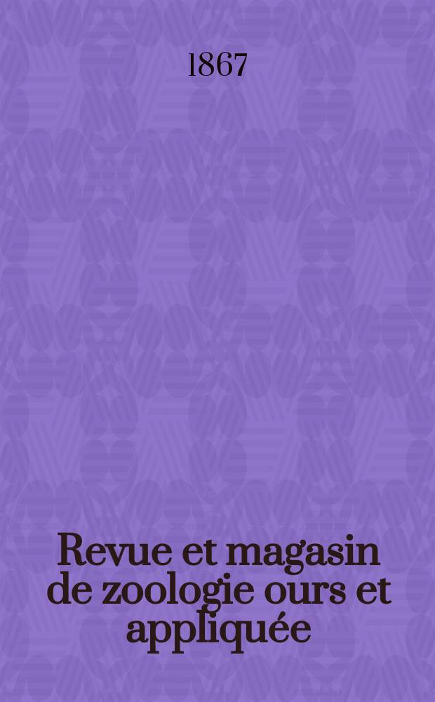 Revue et magasin de zoologie ours et appliquée : Recueil mensuel. T.19