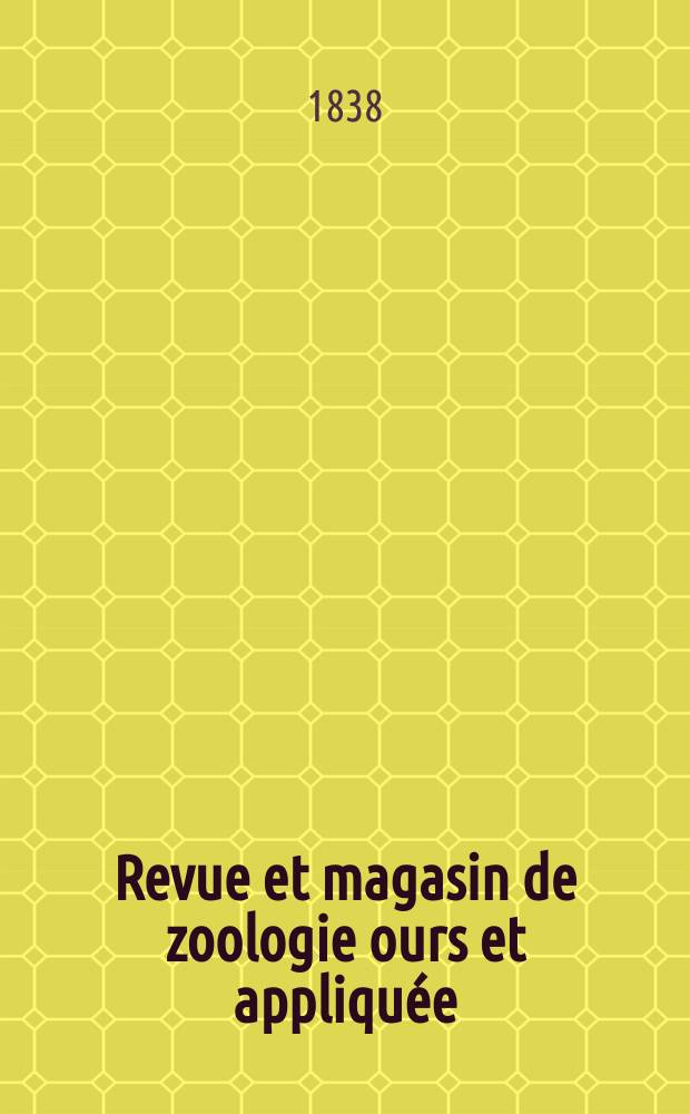 Revue et magasin de zoologie ours et appliquée : Recueil mensuel. Revue et magasin de zoologie ours et appliquée