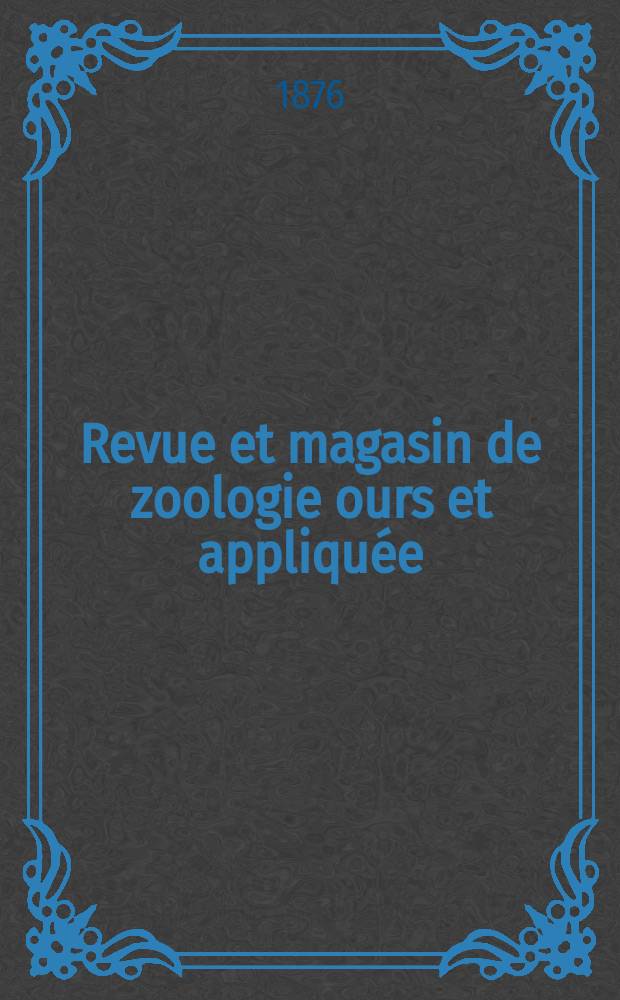 Revue et magasin de zoologie ours et appliquée : Recueil mensuel. T.4