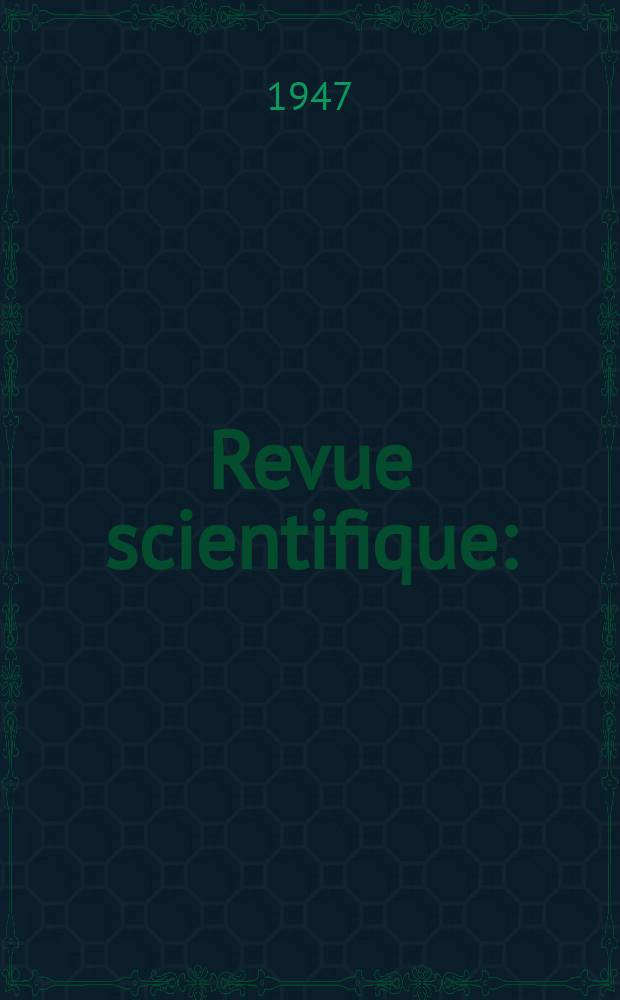 Revue scientifique : (Revue rose). Ser. 5, Année85 1947, Fasc.5