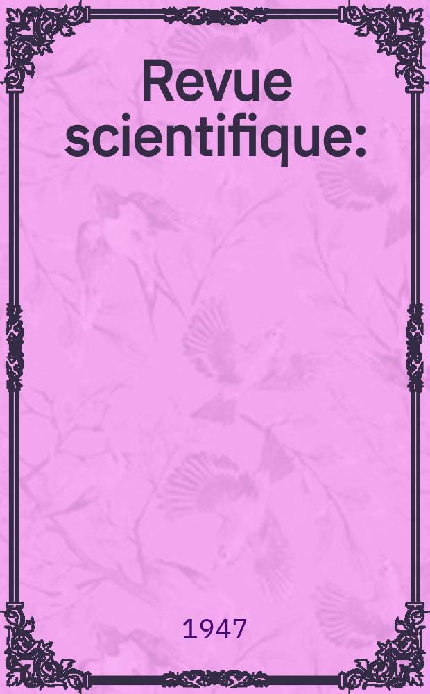 Revue scientifique : (Revue rose). Ser. 5, Année85 1947, Fasc.6