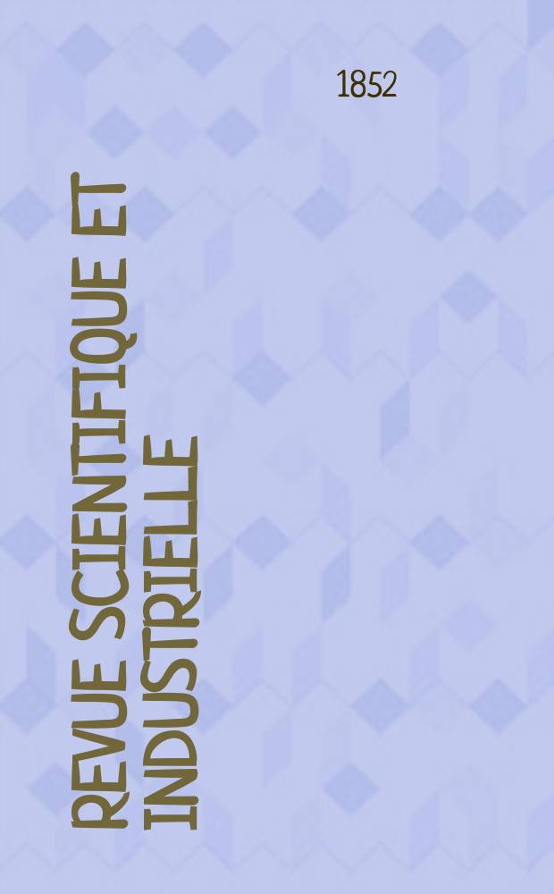 Revue scientifique et industrielle : Secrets des arts, recettes et formules. Revue scientifique et industrielle