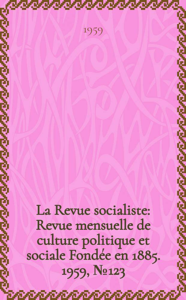 La Revue socialiste : Revue mensuelle de culture politique et sociale Fondée en 1885. 1959, №123