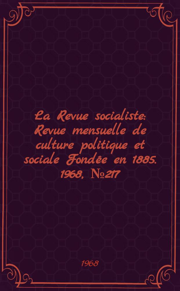 La Revue socialiste : Revue mensuelle de culture politique et sociale Fondée en 1885. 1968, №217/218