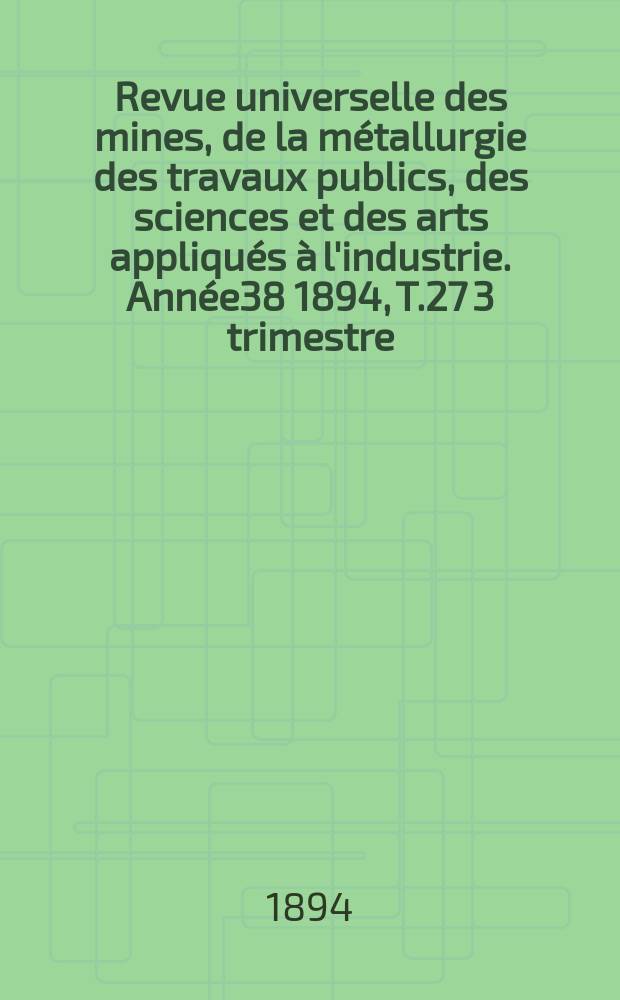 Revue universelle des mines, de la métallurgie des travaux publics, des sciences et des arts appliqués à l'industrie. Année38 1894, T.27 3 trimestre, №2