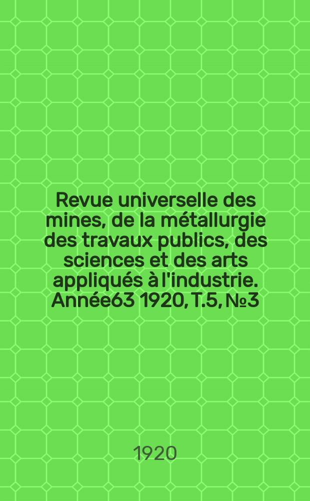 Revue universelle des mines, de la métallurgie des travaux publics, des sciences et des arts appliqués à l'industrie. Année63 1920, T.5, №3