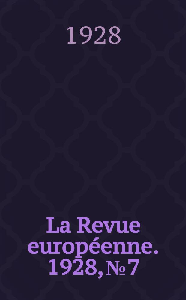 La Revue européenne. 1928, №7