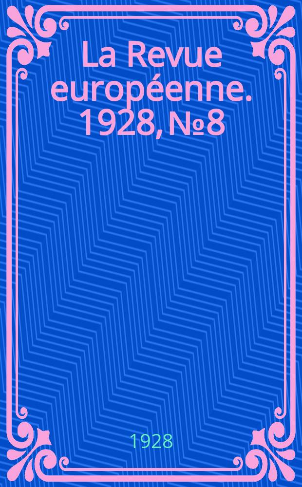 La Revue européenne. 1928, №8
