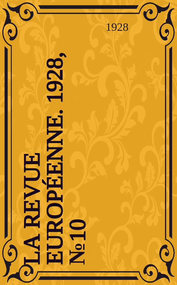 La Revue europ&eacute;enne. 1928, №10