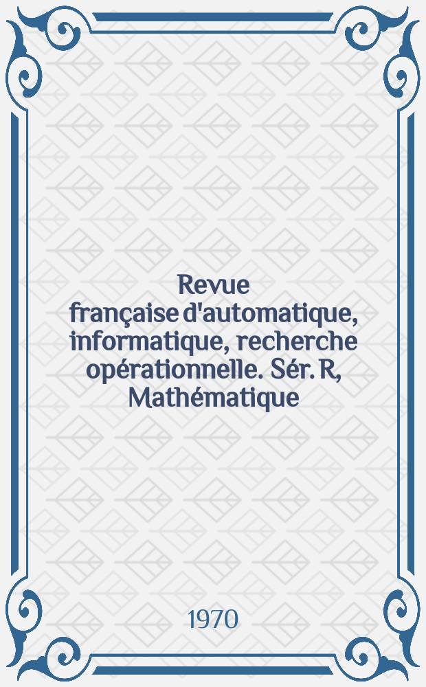 Revue française d'automatique, informatique, recherche opérationnelle. [Sér.] R, Mathématique
