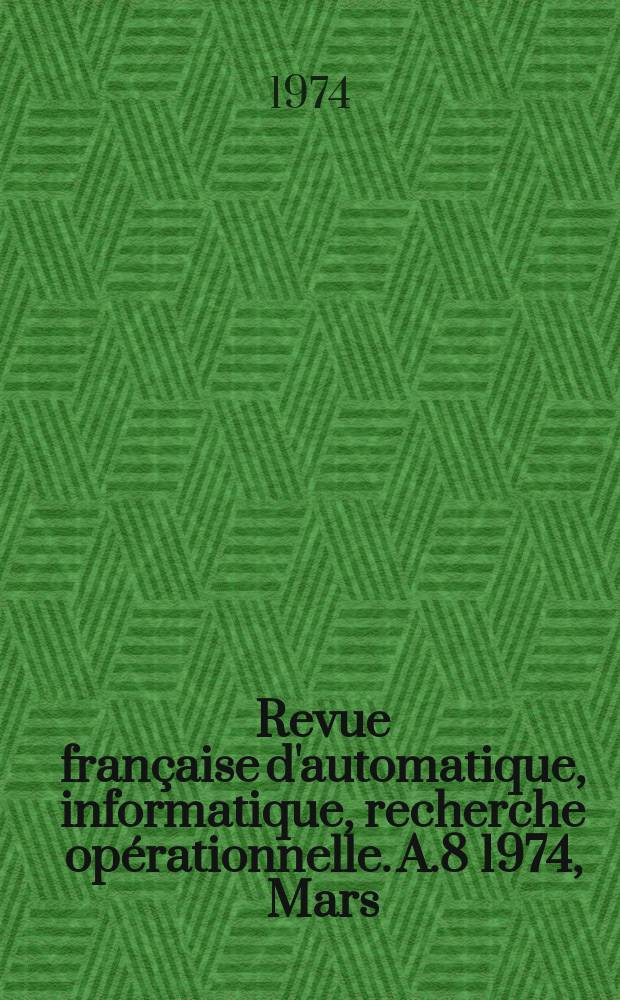 Revue française d'automatique, informatique, recherche opérationnelle. A.8 1974, Mars : (informatique théorique)