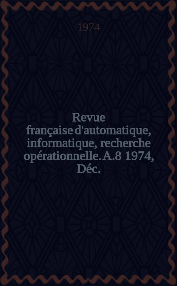 Revue française d'automatique, informatique, recherche opérationnelle. A.8 1974, Déc. : (informatique théorique)