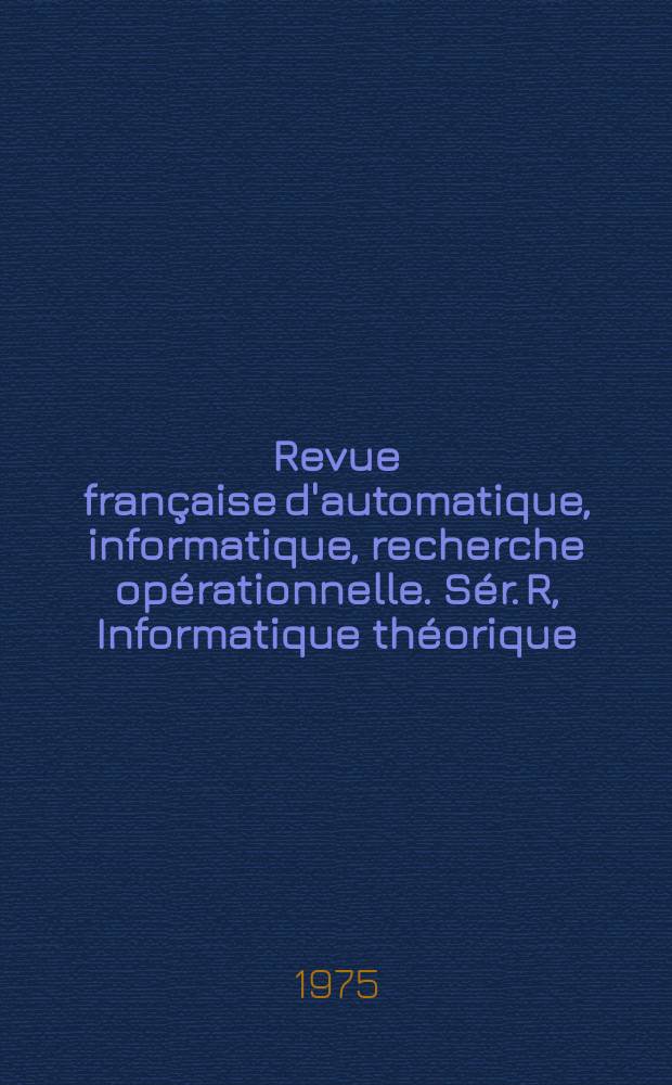 Revue française d'automatique, informatique, recherche opérationnelle. [Sér.] R, Informatique théorique