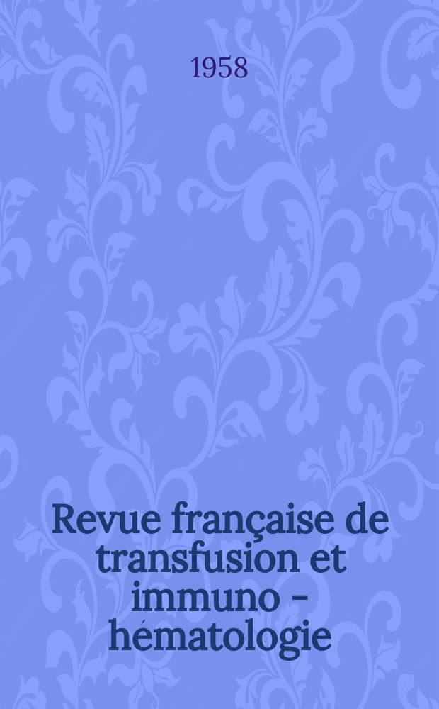 Revue française de transfusion et immuno - hématologie : Bull. de la Soc. nat. de transfusion sanguine