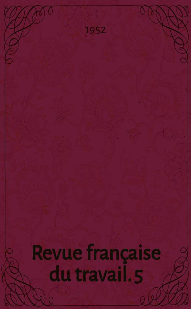 Revue française du travail. 5 : (Les relations individuelles entre employeurs et salariés)